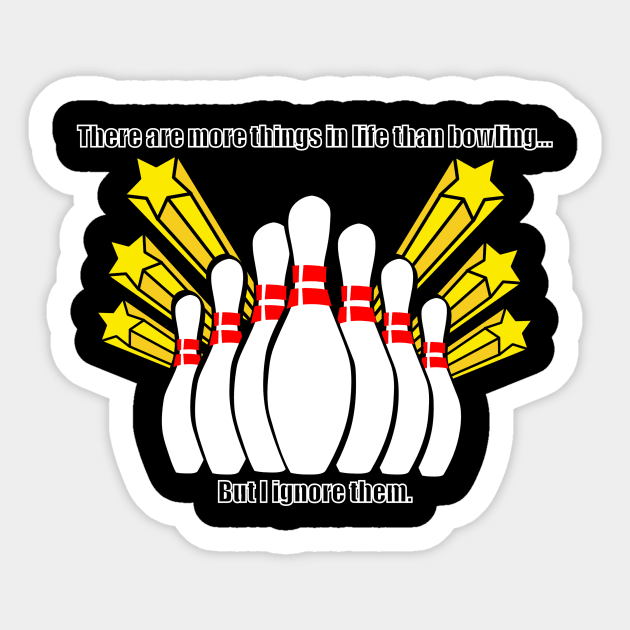 There are mor things in life than bowling, but I ignore them Sticker by TJManrique